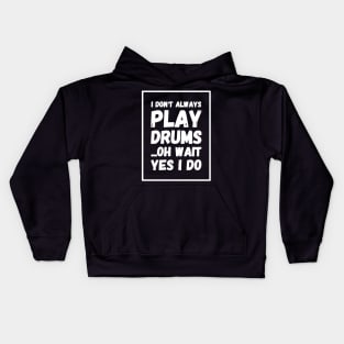 I don't always play drums oh wait yes I do Kids Hoodie